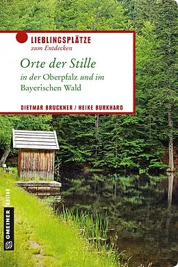 E-Book (pdf) Orte der Stille in der Oberpfalz und im Bayerischen Wald von Dietmar Bruckner, Heike Burkhard
