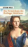E-Book (epub) Das Vermächtnis des Esslinger Mädchens von Stefan Walz
