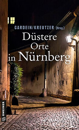 E-Book (epub) Düstere Orte in Nürnberg von Ursula Schmid-Spreer, Manfred Böckl, Uwe Gardein