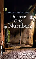 E-Book (pdf) Düstere Orte in Nürnberg von Ursula Schmid-Spreer, Manfred Böckl, Uwe Gardein