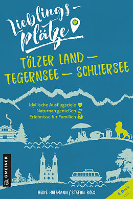 E-Book (epub) Lieblingsplätze Tölzer Land - Tegernsee - Schliersee von Heike Hoffmann, Stefan Boes