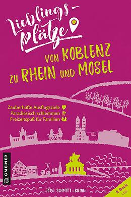 E-Book (epub) Lieblingsplätze von Koblenz zu Rhein und Mosel von Jörg Schmitt-Kilian