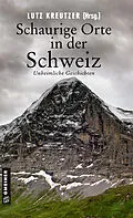 E-Book (epub) Schaurige Orte in der Schweiz von Silvia Götschi, Marcus Richmann, Lutz Kreutzer