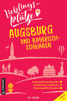 E-Book (epub) Lieblingsplätze Augsburg und Bayerisch-Schwaben von Lilo Solcher