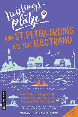 E-Book (epub) Lieblingsplätze von St. Peter-Ording bis zum Elbstrand von Constanze Wilken, Werner Siems
