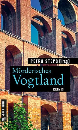 E-Book (pdf) Mörderisches Vogtland von Petra Steps, Maren Schwarz, Christoph Krumbiegel