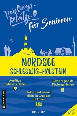 E-Book (epub) Lieblingsplätze für Senioren - Nordsee Schleswig-Holstein von Elke Weiler