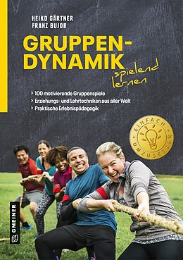 E-Book (pdf) Gruppendynamik spielend lernen von Heiko Gärtner, Franz Bujor