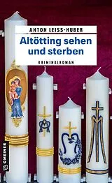 E-Book (epub) Altötting sehen und sterben von Anton Leiss-Huber