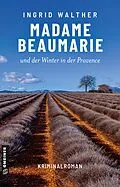 E-Book (epub) Madame Beaumarie und der Winter in der Provence von Ingrid Walther