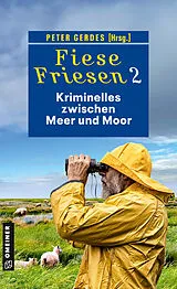 E-Book (pdf) Fiese Friesen 2 - Kriminelles zwischen Meer und Moor von Ulrike Barow, Heike Gerdes, Peter Gerdes