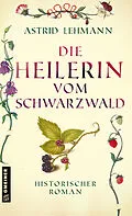 E-Book (epub) Die Heilerin vom Schwarzwald von Astrid Lehmann