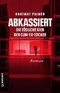 E-Book (epub) Abkassiert - Die tödliche Gier der Cum-Ex-Zocker von Hartmut Palmer