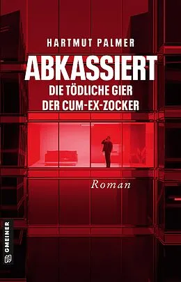 E-Book (epub) Abkassiert - Die tödliche Gier der Cum-Ex-Zocker von Hartmut Palmer
