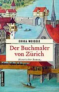 E-Book (epub) Der Buchmaler von Zürich von Erika Weigele