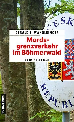 E-Book (epub) Mordsgrenzverkehr im Böhmerwald von Gerald F. Wakolbinger