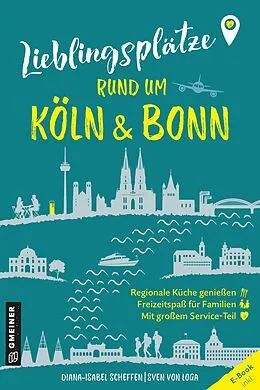 E-Book (epub) Lieblingsplätze rund um Köln und Bonn von Diana-Isabel Scheffen, Sven von Loga