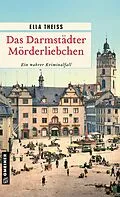 E-Book (pdf) Das Darmstädter Mörderliebchen von Ella Theiss