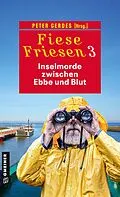 E-Book (pdf) Fiese Friesen 3 - Inselmorde zwischen Ebbe und Blut von Thomas Breuer, Daniel Carinsson, Heike Gerdes