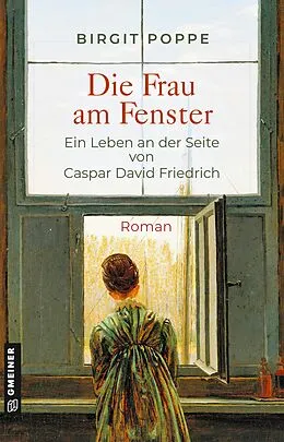 E-Book (epub) Die Frau am Fenster - Ein Leben an der Seite von Caspar David Friedrich von Birgit Poppe
