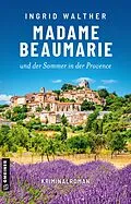 E-Book (epub) Madame Beaumarie und der Sommer in der Provence von Ingrid Walther