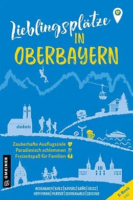E-Book (pdf) Lieblingsplätze in Oberbayern von Alexandra Achenbach, Stefan Boes, Klaus Bovers
