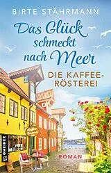 Kartonierter Einband Das Glück schmeckt nach Meer: Die Kaffeerösterei von Birte Stährmann