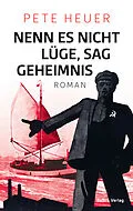E-Book (epub) Nenn es nicht Lüge, sag Geheimnis von Pete Heuer