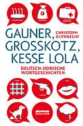 E-Book (epub) Gauner, Großkotz, kesse Lola von Christoph Gutknecht
