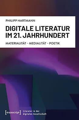 E-Book (pdf) Digitale Literatur im 21. Jahrhundert von Philipp Hartmann