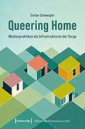 E-Book (pdf) Queering Home  Medienpraktiken als Infrastrukturen der Sorge von Stefan Schweigler