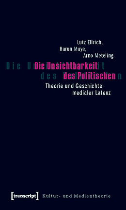 E-Book (pdf) Die Unsichtbarkeit des Politischen von Lutz Ellrich, Harun Maye, Arno Meteling