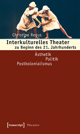 E-Book (pdf) Interkulturelles Theater zu Beginn des 21. Jahrhunderts von Christine Regus