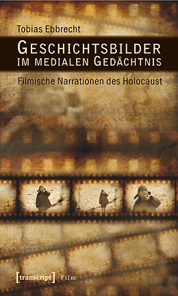 E-Book (pdf) Geschichtsbilder im medialen Gedächtnis von Tobias Ebbrecht