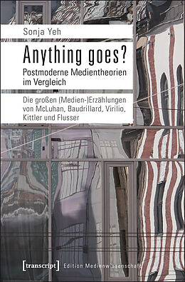 E-Book (pdf) Anything goes? Postmoderne Medientheorien im Vergleich von Sonja Yeh