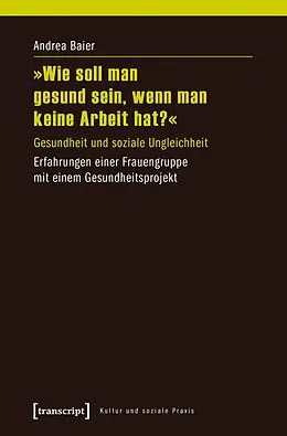 E-Book (pdf) »Wie soll man gesund sein, wenn man keine Arbeit hat?« von Andrea Baier