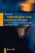 E-Book (pdf) Selbstkultur und mediale Körper von Nino Ferrin