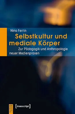 E-Book (pdf) Selbstkultur und mediale Körper von Nino Ferrin