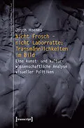 E-Book (pdf) Nicht Frosch  nicht Laborratte: Transmännlichkeiten im Bild von Josch Hoenes