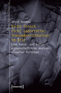 E-Book (pdf) Nicht Frosch  nicht Laborratte: Transmännlichkeiten im Bild von Josch Hoenes