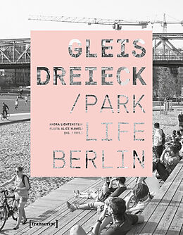 E-Book (pdf) Gleisdreieck / Parklife Berlin von Andra Lichtenstein, Flavia Alice Mameli, (Hg.|eds.)