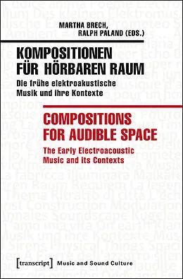 E-Book (pdf) Kompositionen für hörbaren Raum / Compositions for Audible Space von Martha Brech, Ralph Paland, (Hg.|eds.)