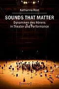 E-Book (pdf) Sounds that matter  Dynamiken des Hörens in Theater und Performance von Katharina Rost