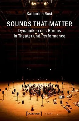E-Book (pdf) Sounds that matter  Dynamiken des Hörens in Theater und Performance von Katharina Rost