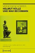 E-Book (pdf) Vergessene Körper: Helmut Kolle und Max Beckmann von 