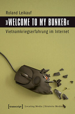 E-Book (pdf) »Welcome to My Bunker« - Vietnamkriegserfahrung im Internet von Roland Leikauf