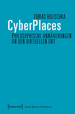 E-Book (pdf) CyberPlaces - Philosophische Annäherungen an den virtuellen Ort von Tobias Holischka