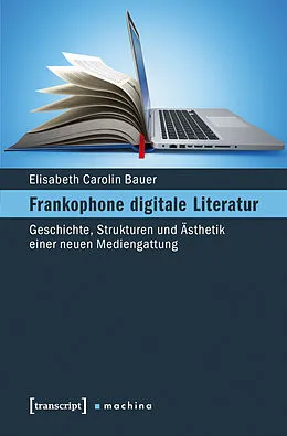 E-Book (pdf) Frankophone digitale Literatur von Elisabeth Carolin Bauer