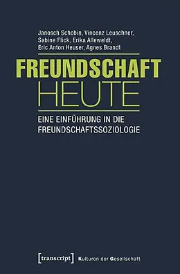 E-Book (pdf) Freundschaft heute von Janosch Schobin, Vincenz Leuschner, Sabine Flick