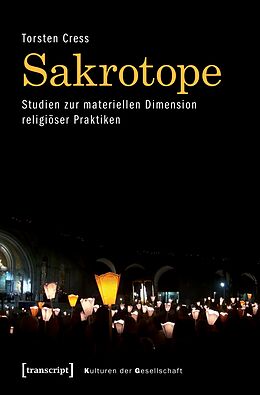 E-Book (pdf) Sakrotope - Studien zur materiellen Dimension religiöser Praktiken von Torsten Cress